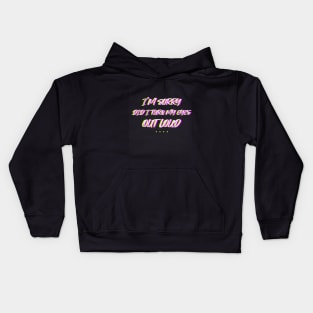 I'm sorry did i turn my eyes outloud sarcastic saying Kids Hoodie